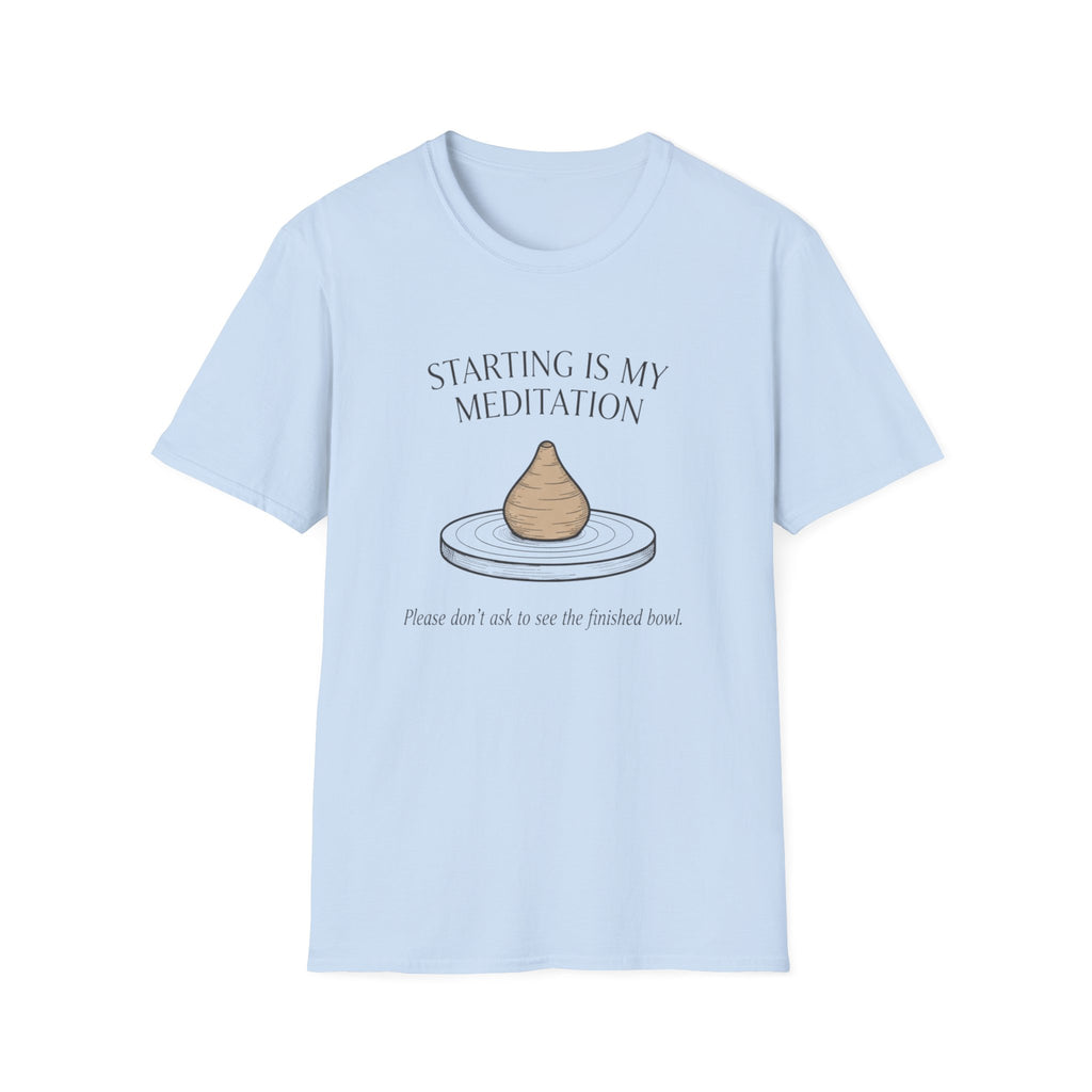 Starting Is My Meditation T-Shirt