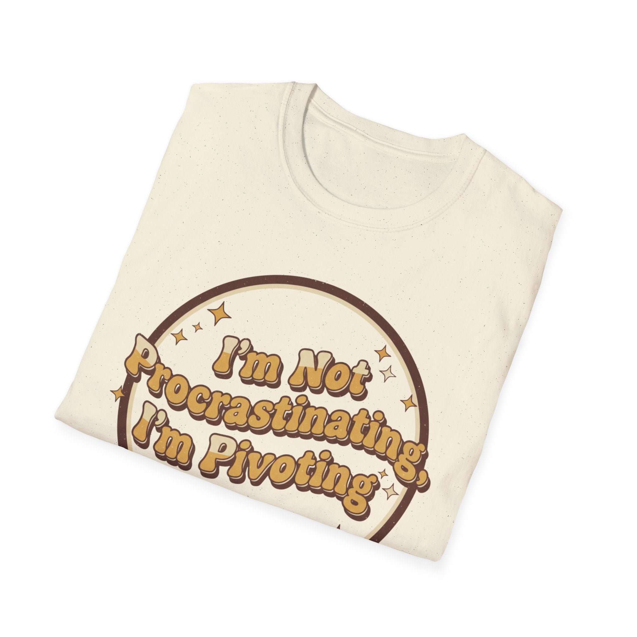 I Am Not Procrastinating I Am Pivoting T-Shirt
