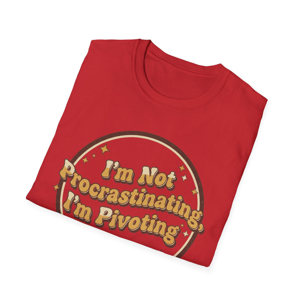 I Am Not Procrastinating I Am Pivoting T-Shirt