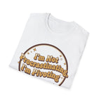 I Am Not Procrastinating I Am Pivoting T-Shirt