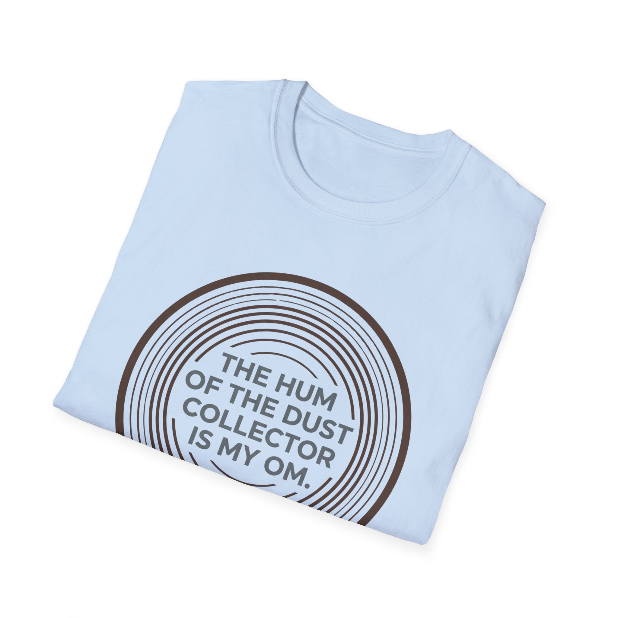 The Hum Of The Dust Collector Is My Om T-Shirt