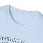 Starting Is My Meditation T-Shirt