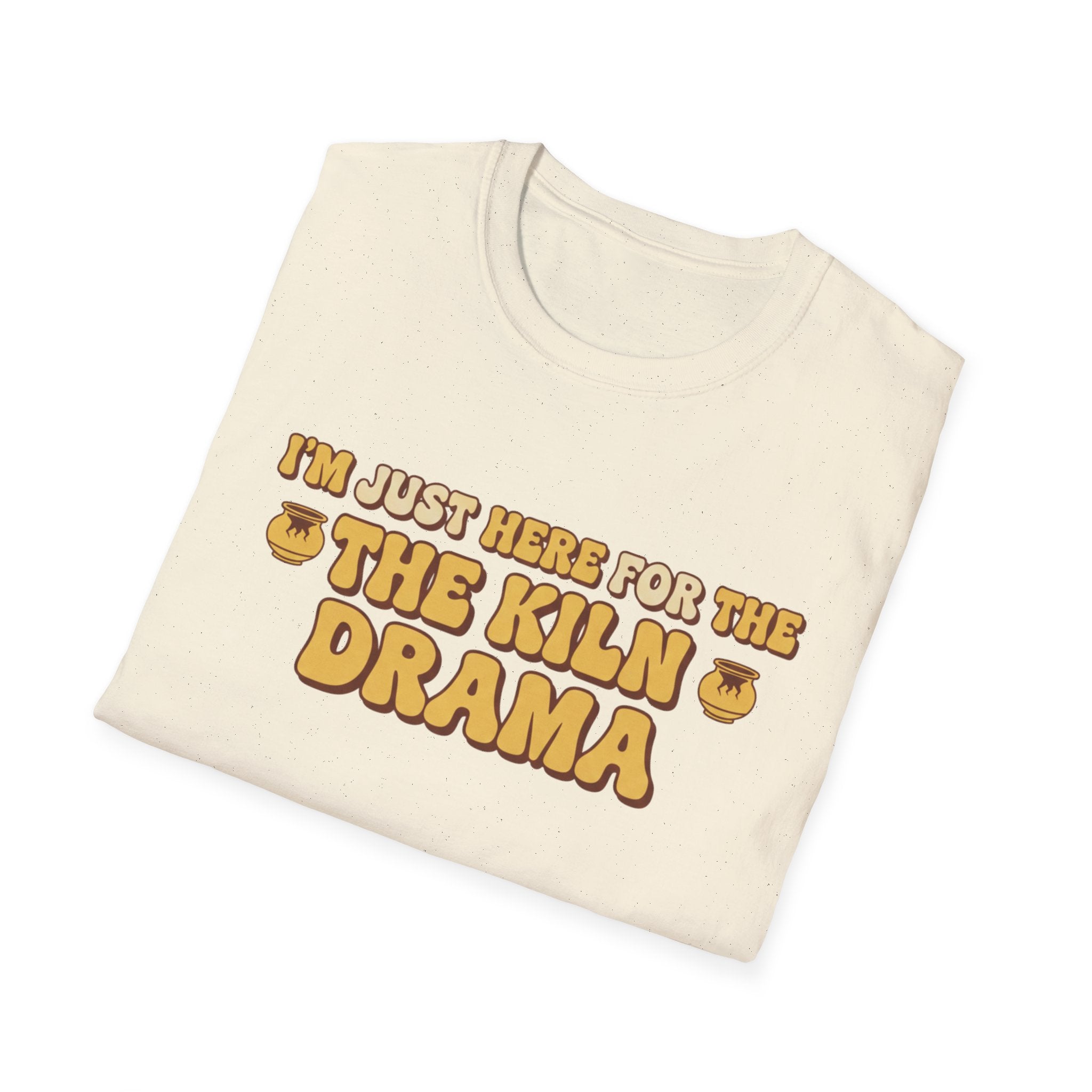 I Am Just Here For The Kiln Drama T-Shirt