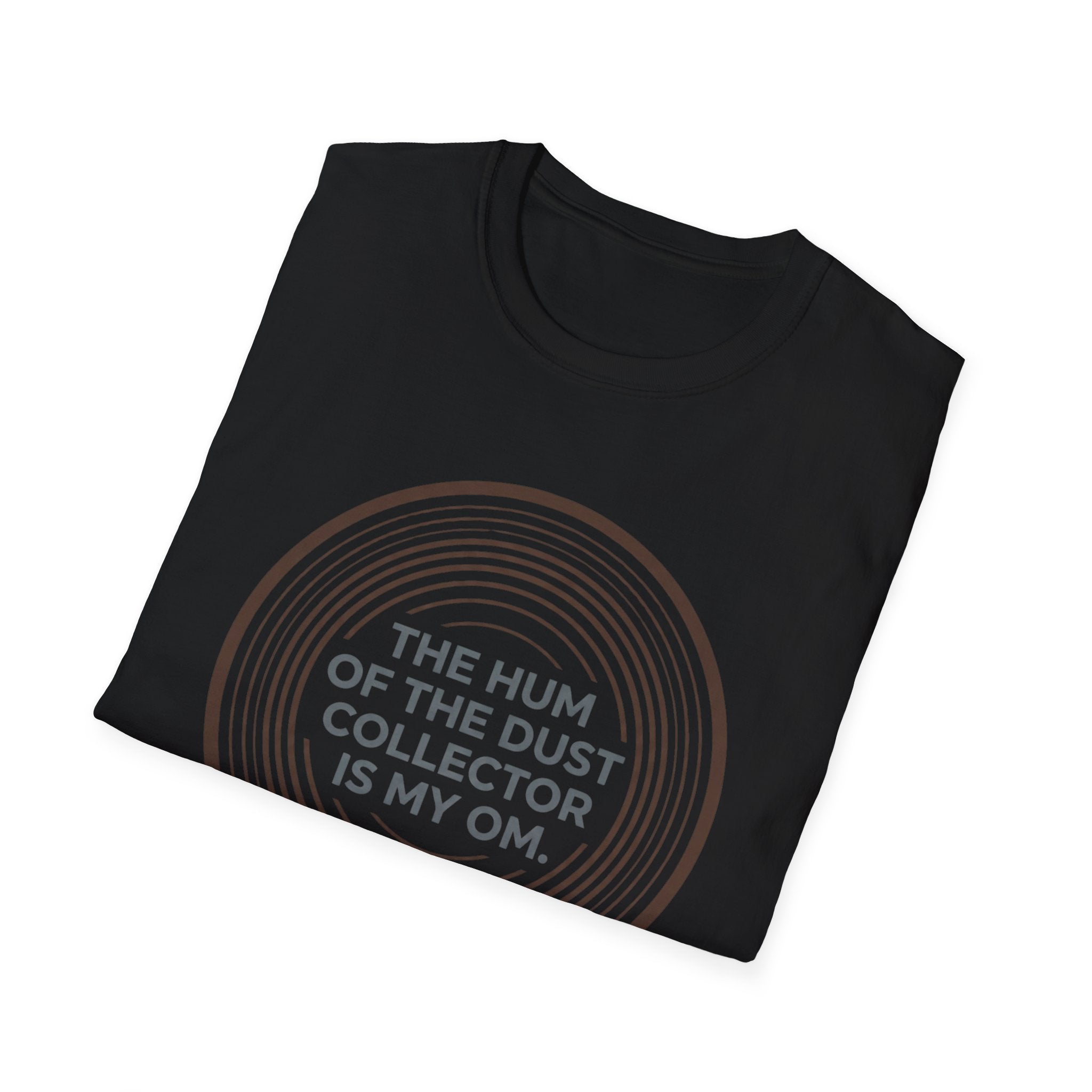 The Hum Of The Dust Collector Is My Om T-Shirt