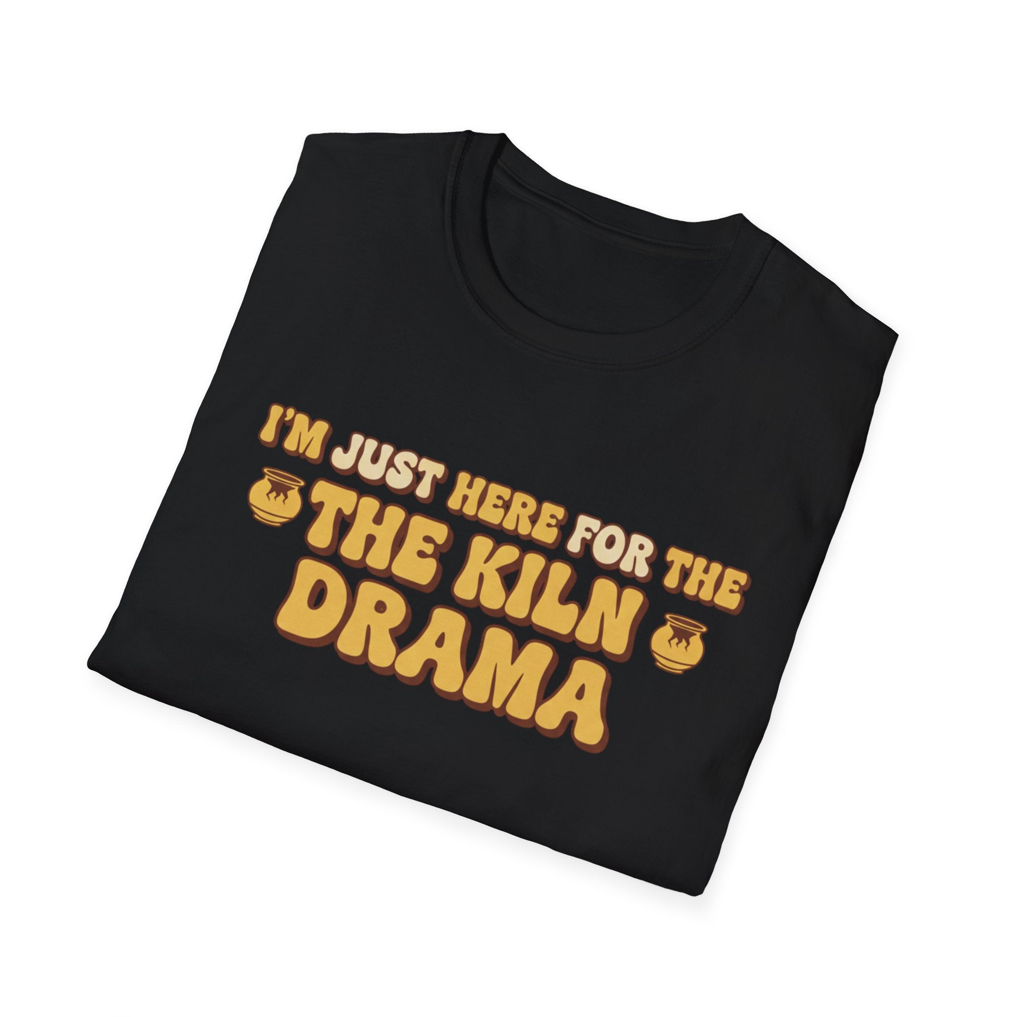 I Am Just Here For The Kiln Drama T-Shirt