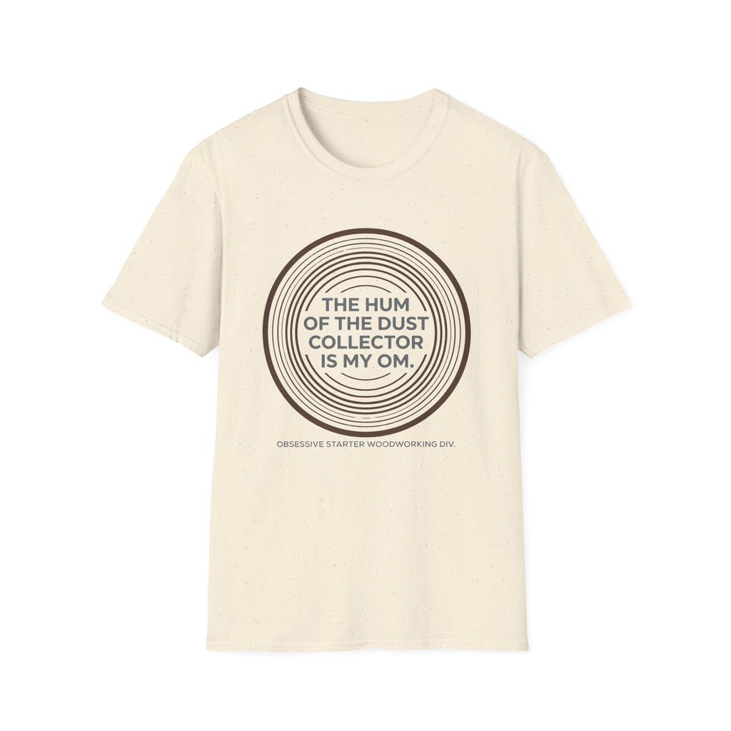 The Hum Of The Dust Collector Is My Om T-Shirt
