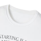 Starting Is My Meditation T-Shirt