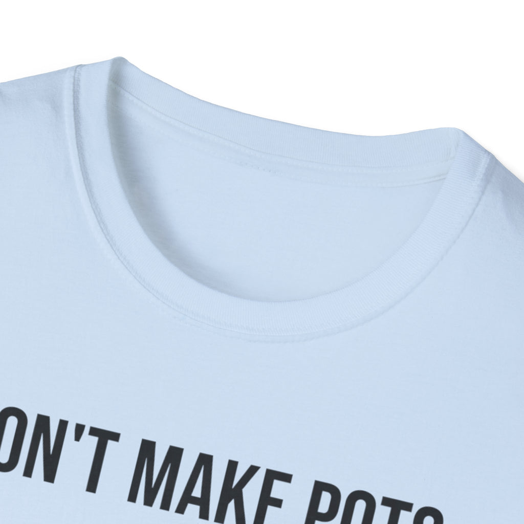 I Dont Make Pots I Just Center Myself T-Shirt