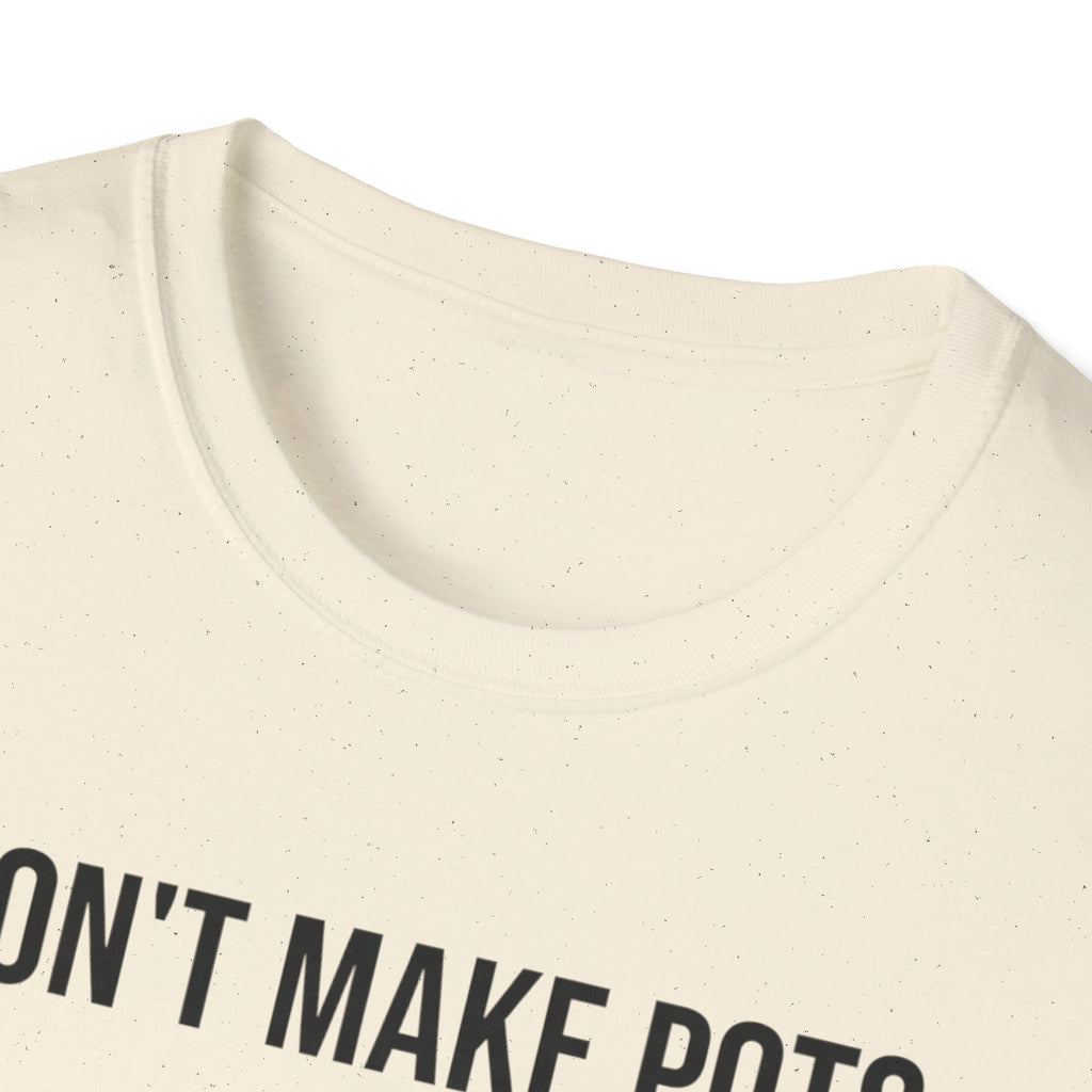 I Dont Make Pots I Just Center Myself T-Shirt