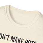 I Dont Make Pots I Just Center Myself T-Shirt