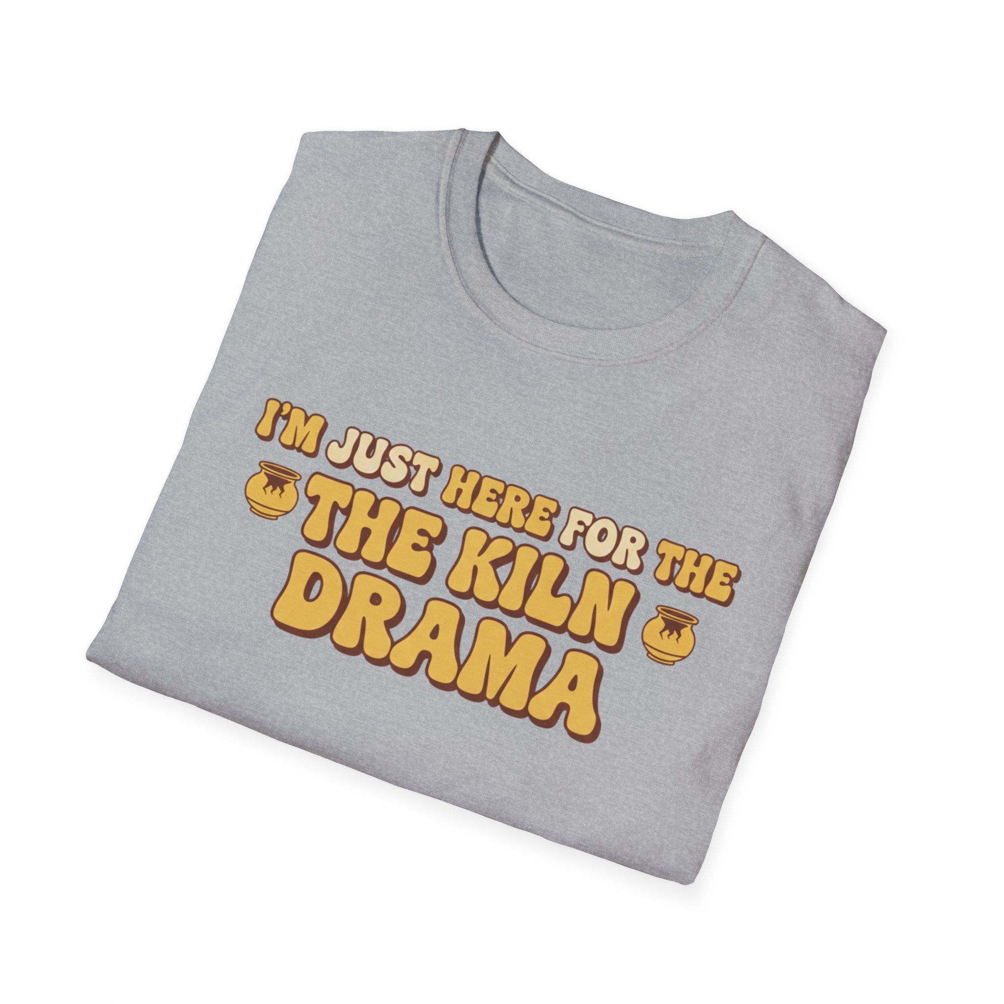 I Am Just Here For The Kiln Drama T-Shirt