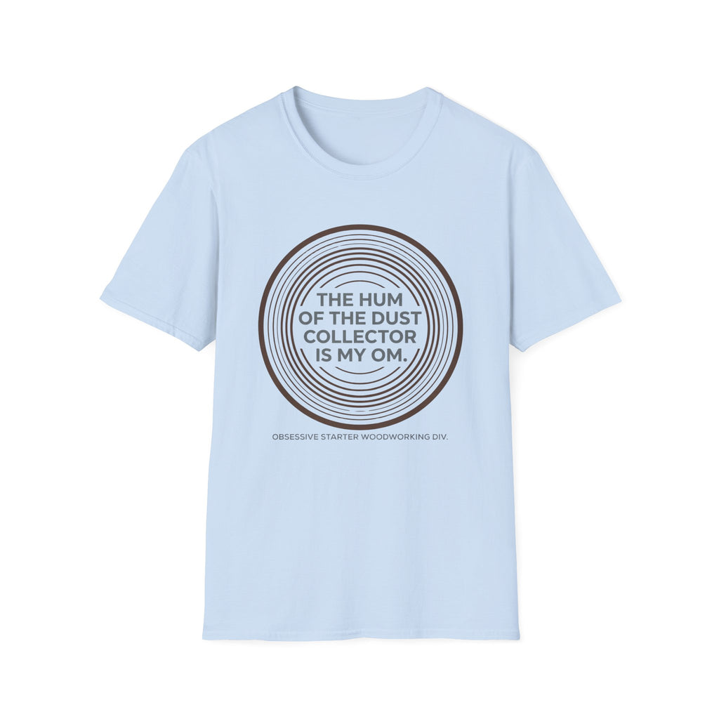 The Hum Of The Dust Collector Is My Om T-Shirt