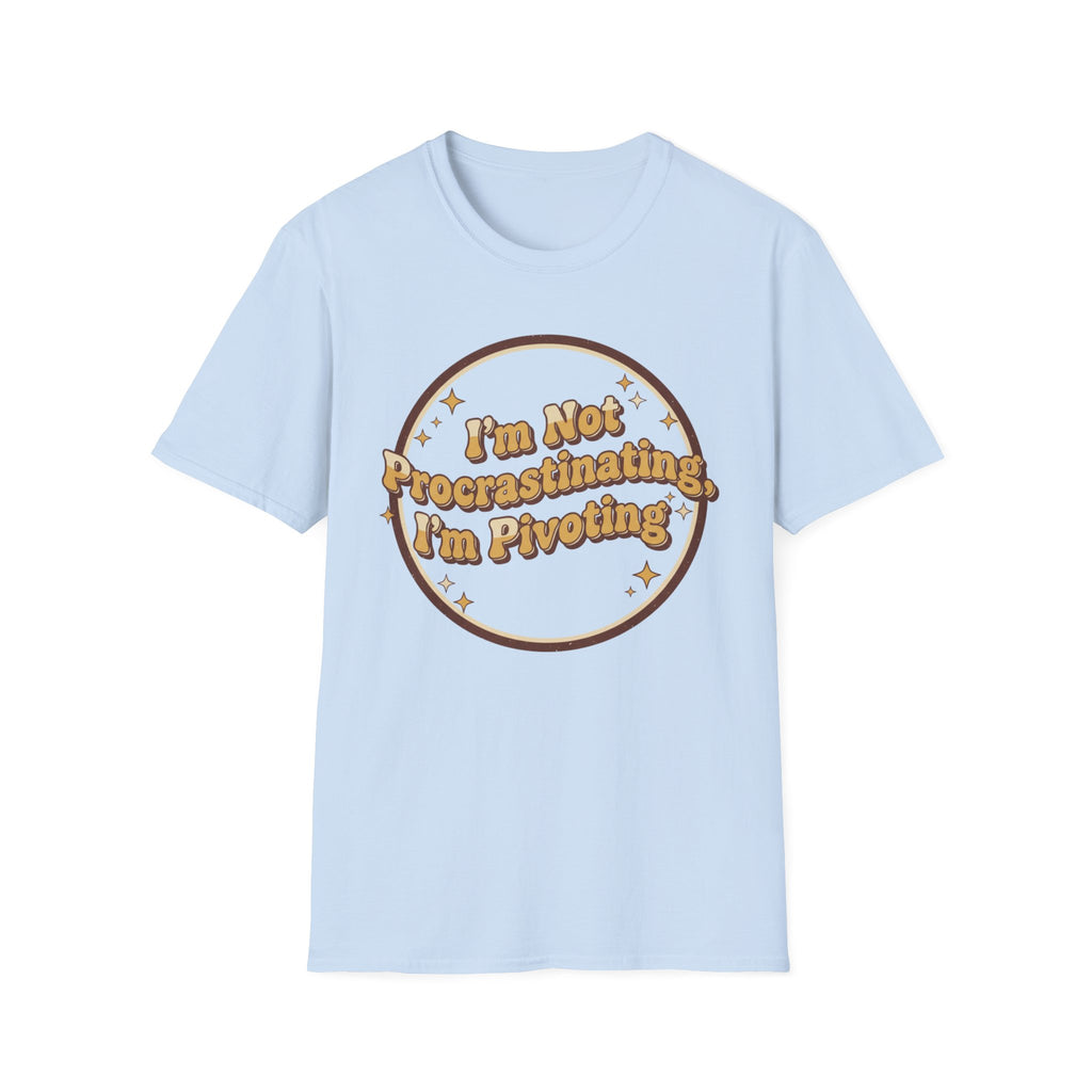 I Am Not Procrastinating I Am Pivoting T-Shirt