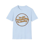 I Am Not Procrastinating I Am Pivoting T-Shirt