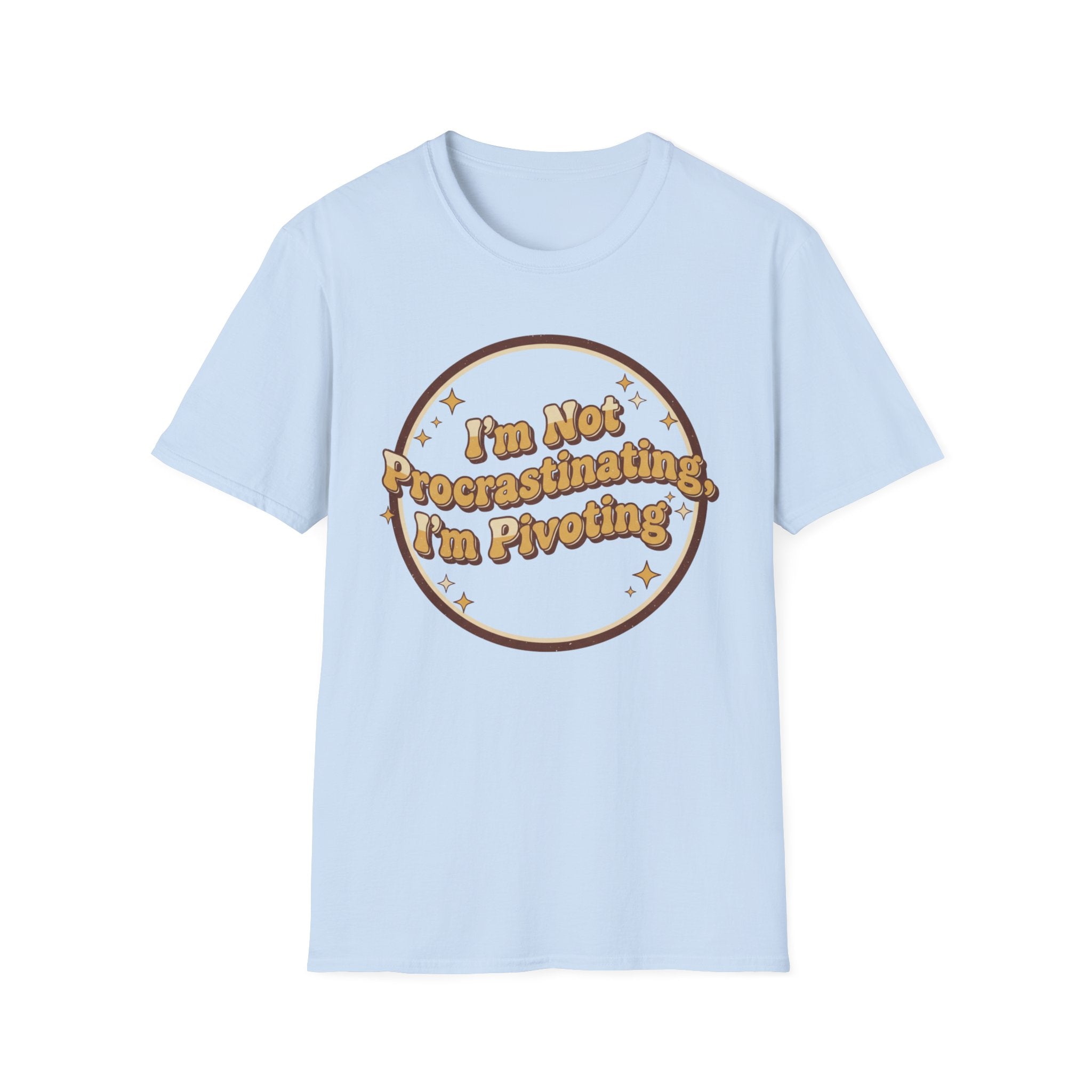 I Am Not Procrastinating I Am Pivoting T-Shirt