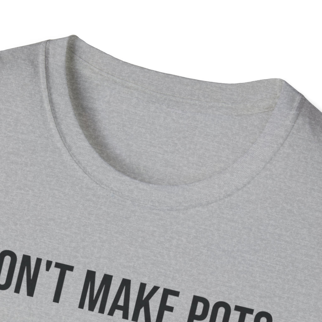 I Dont Make Pots I Just Center Myself T-Shirt