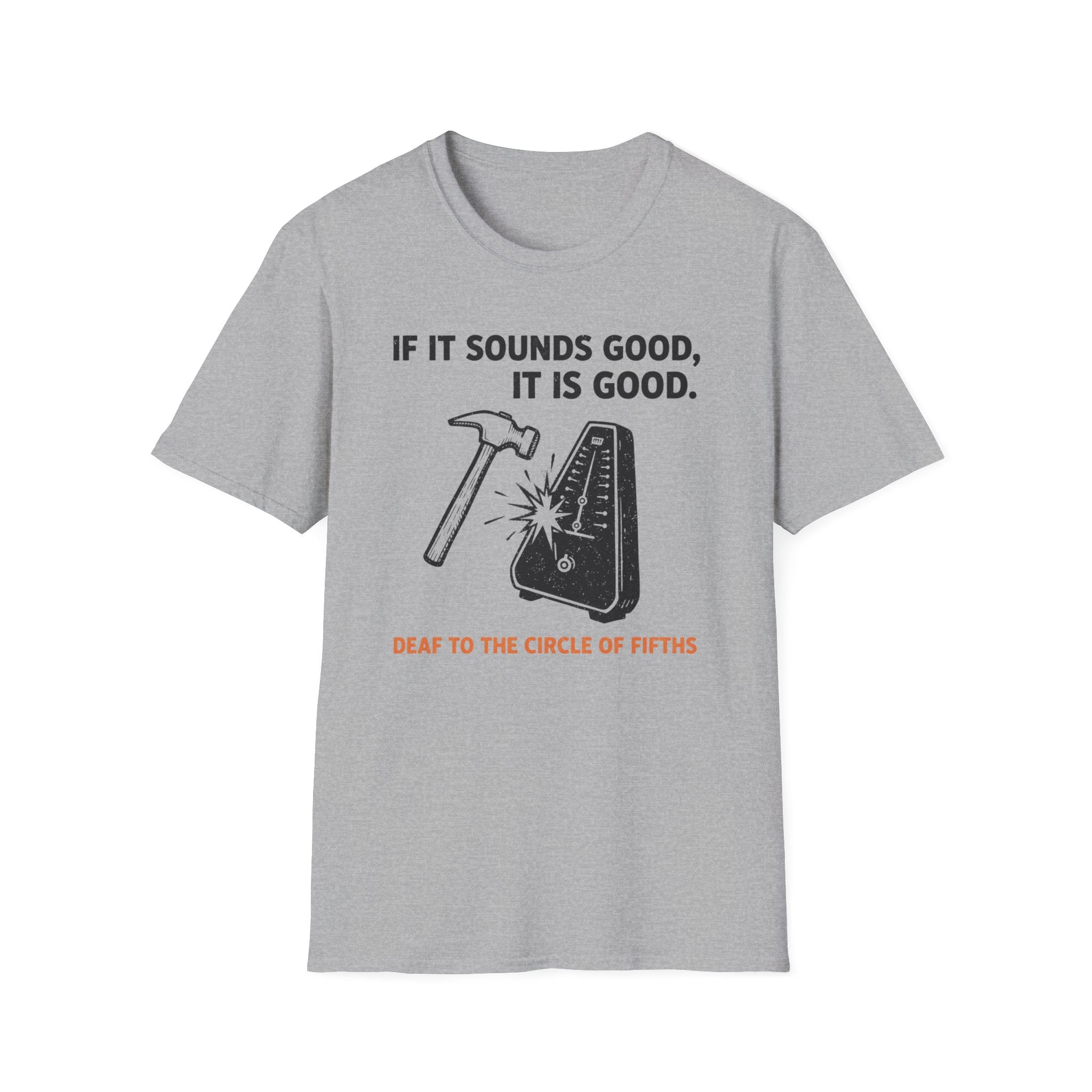 If It Sounds Good It Is Good Deaf To The Circle Of Fifths T-Shirt
