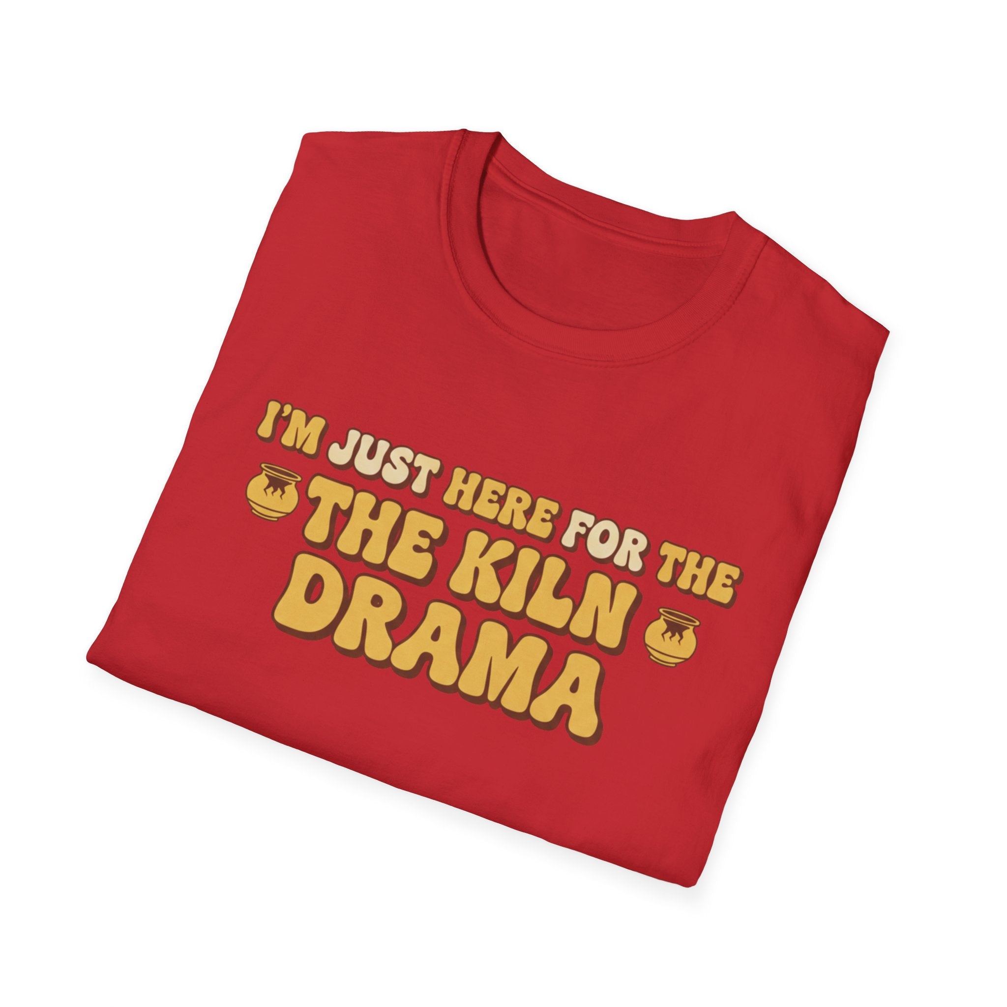I Am Just Here For The Kiln Drama T-Shirt