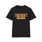I Am Just Here For The Kiln Drama T-Shirt