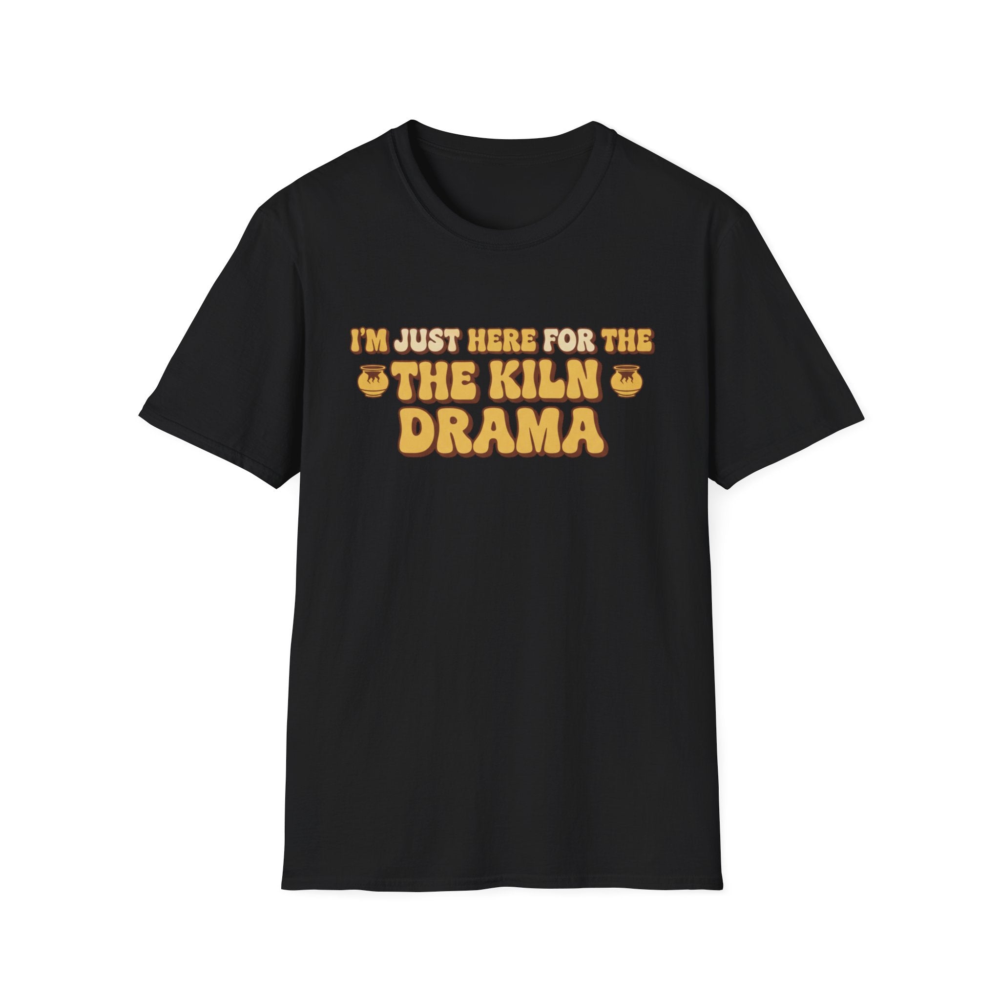 I Am Just Here For The Kiln Drama T-Shirt