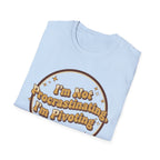 I Am Not Procrastinating I Am Pivoting T-Shirt