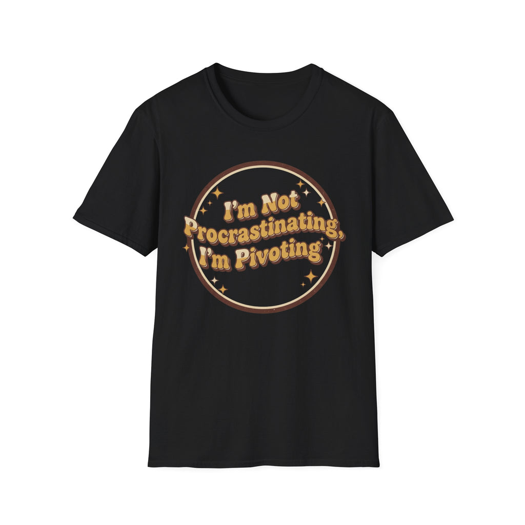 I Am Not Procrastinating I Am Pivoting T-Shirt
