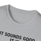 If It Sounds Good It Is Good Deaf To The Circle Of Fifths T-Shirt