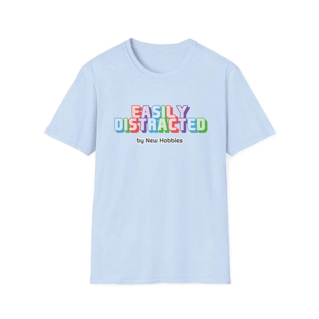 Easily Distracted by new hobbies T-Shirt