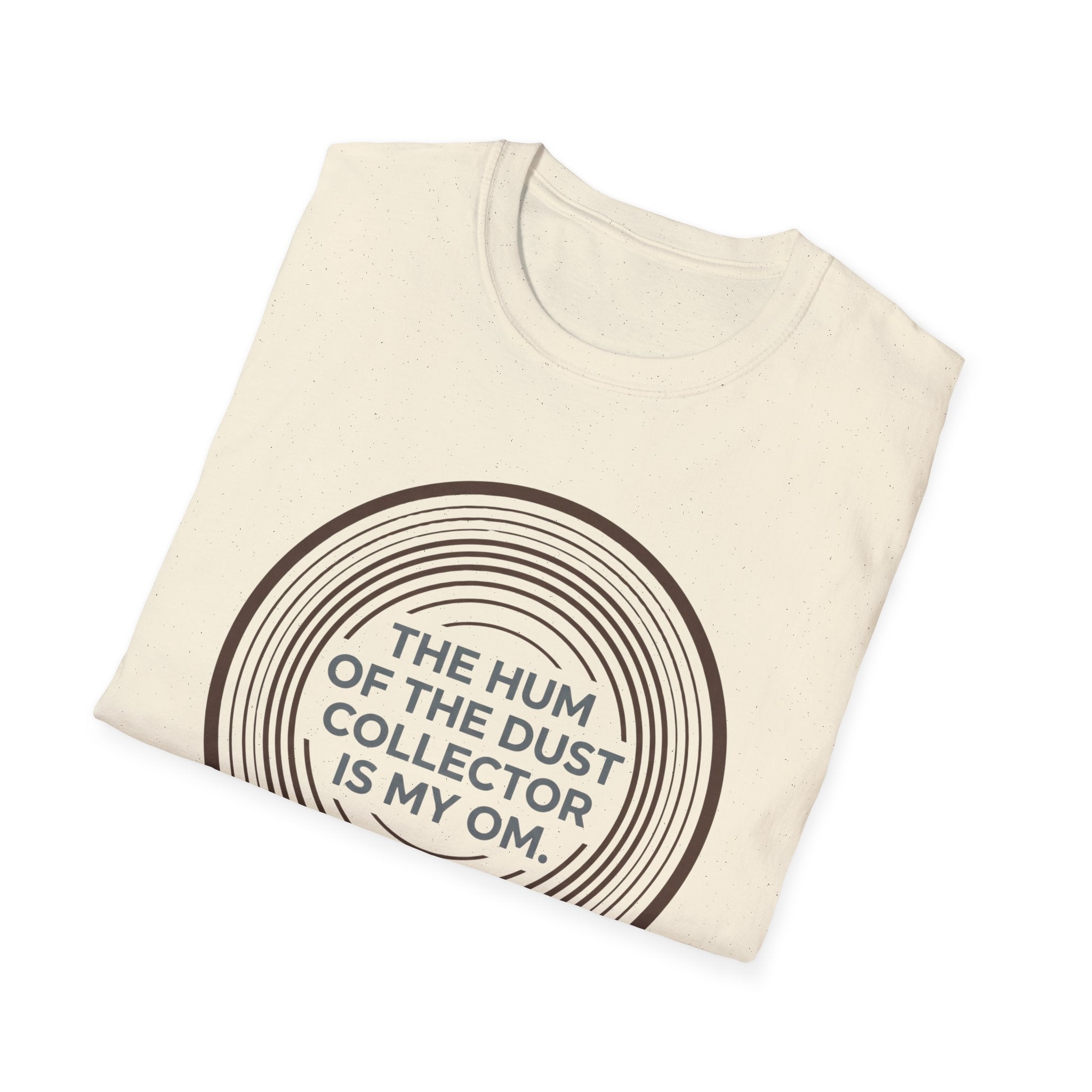 The Hum Of The Dust Collector Is My Om T-Shirt