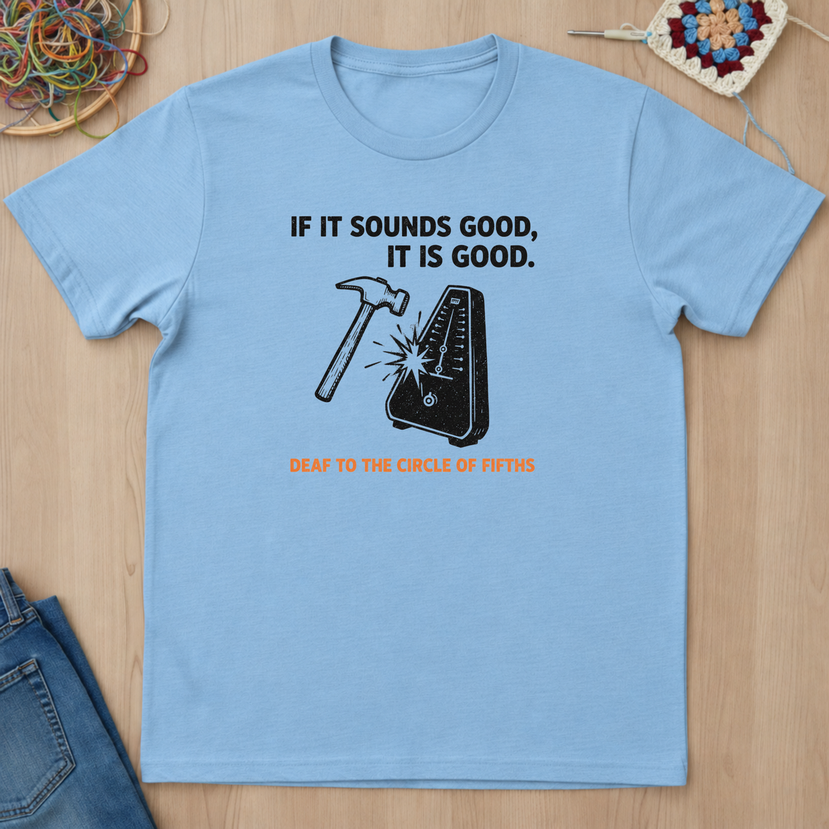 If It Sounds Good It Is Good Deaf To The Circle Of Fifths T-Shirt