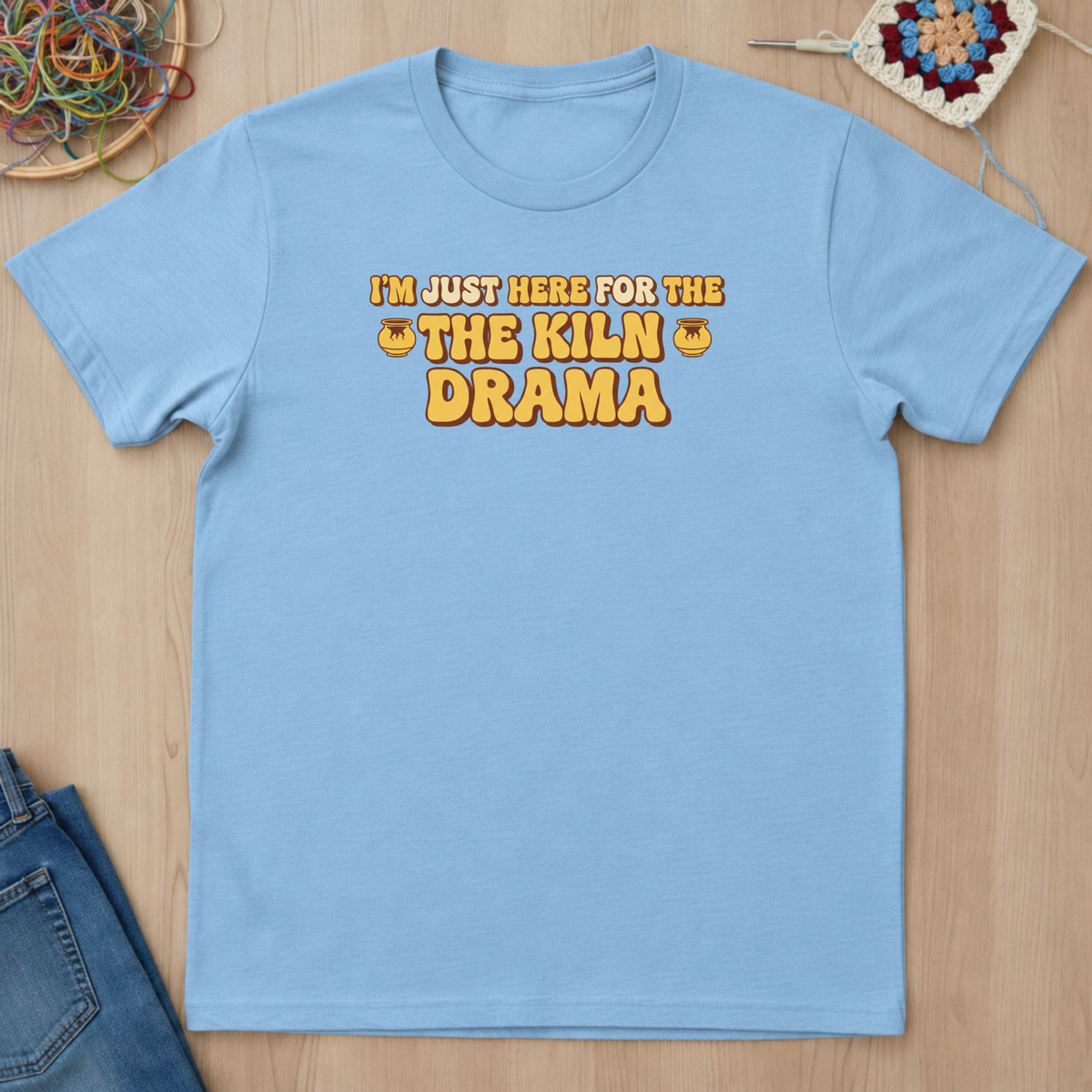 I Am Just Here For The Kiln Drama T-Shirt