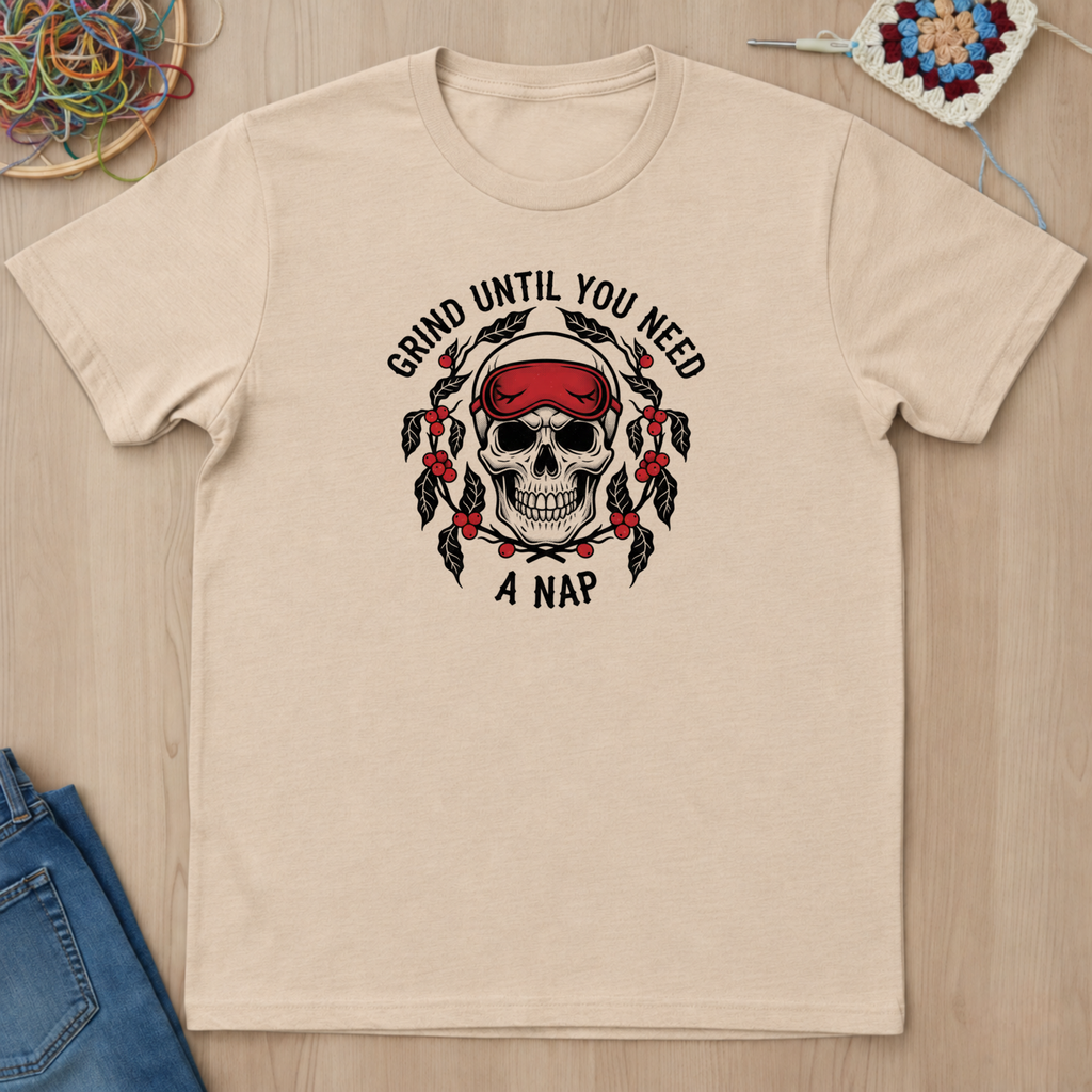 Grind Until You Need A Nap T-Shirt