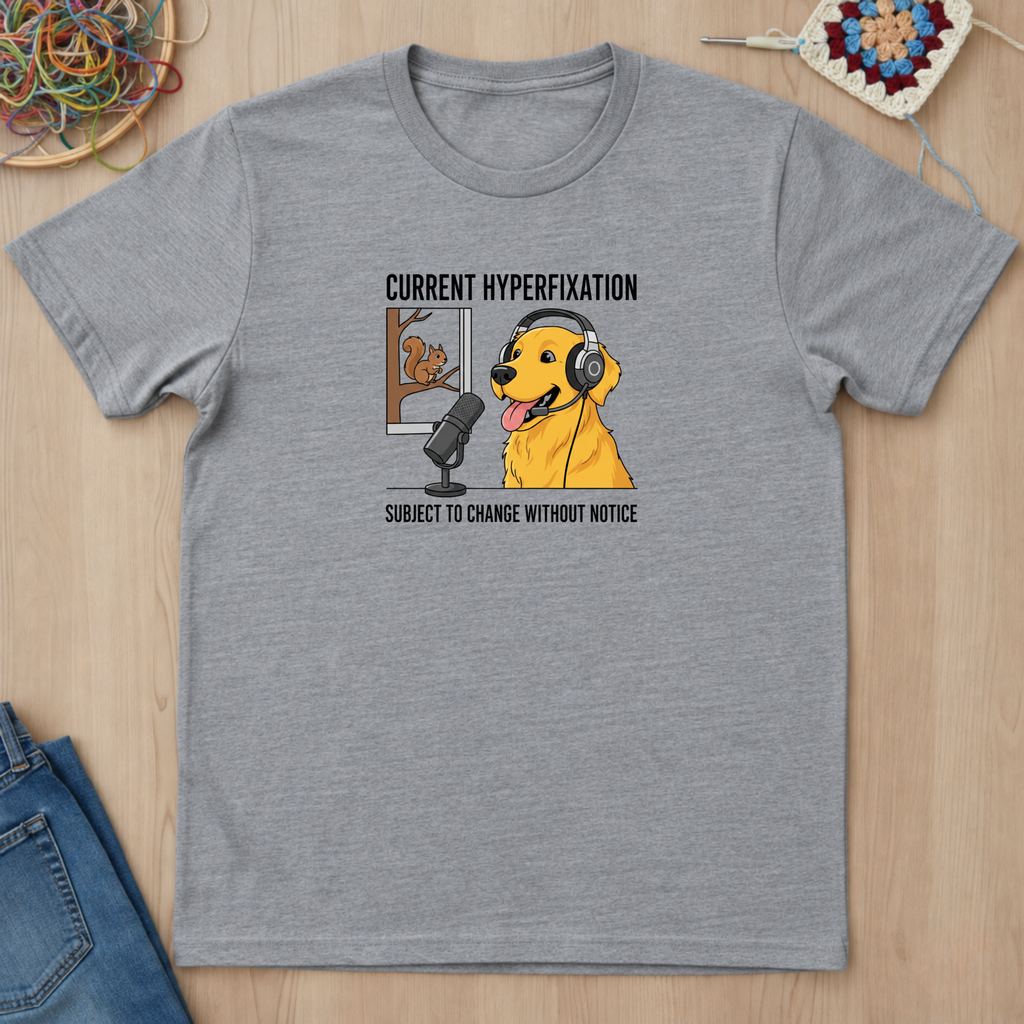 Dog Current Hyperfixation T-Shirt