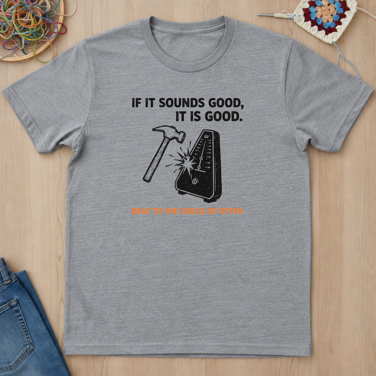If It Sounds Good It Is Good Deaf To The Circle Of Fifths T-Shirt