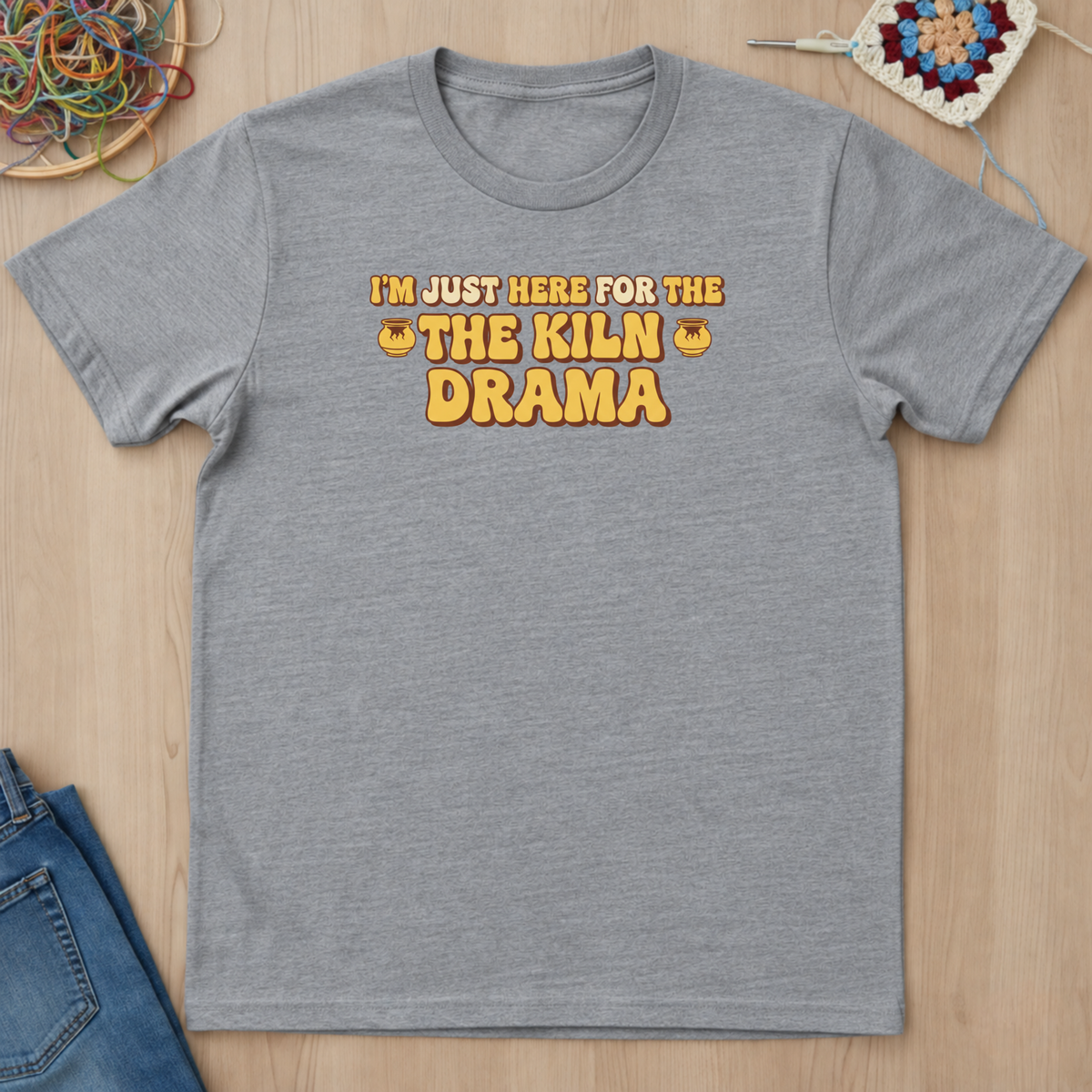 I Am Just Here For The Kiln Drama T-Shirt