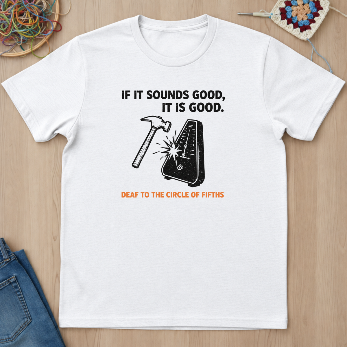 If It Sounds Good It Is Good Deaf To The Circle Of Fifths T-Shirt